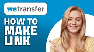 How to Make WeTransfer Link! (Quick & Easy)