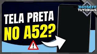 CELULAR SAMSUNG A52 COM TELA PRETA - COMO RESOLVER?