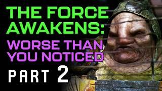 The Force Awakens: Worse Than You Noticed (Part 2)