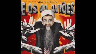 Bhor Habill - BHOR HABILL E OS 40 AVIÕES (Full Album)