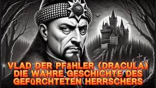 Vlad der Pfähler (Dracula): Die wahre Geschichte des gefürchteten Herrschers