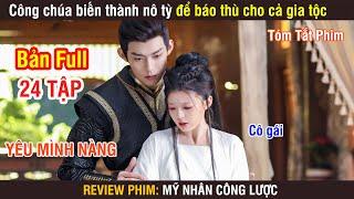 Review Phim: Công Chúa Biến Thành Nô Tỳ Để Bá.o Th.ù Cho Cả Gia Tộc | Mỹ Nhân Công Lược | Full 1-24