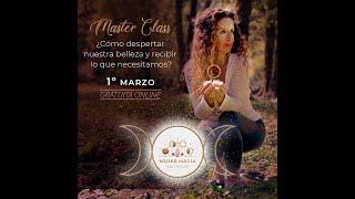 PRIMERA MASTER CLASS MUJER MAGIA - ¿Cómo despertar nuestra belleza y recibir lo que necesitamos?