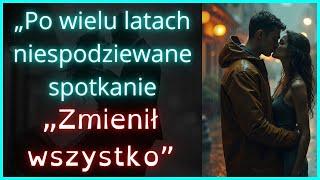 „Po wielu latach nieoczekiwane spotkanie zmieniło wszystko”