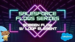 Salesforce Flow Series: Screen Flow With Loop