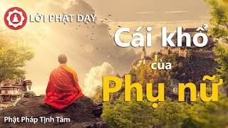 Cái khổ của người Phụ Nữ, nghe pháp này để biết yêu thương người Phụ nữ nhiều hơn