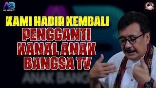 KAMI HADIR KEMBALI PENGGANTI KANAL ANAK BANGSA TV