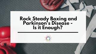 Rock Steady Boxing and Parkinson's Disease - Is it enough?