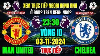  Xem Trực Tiếp M.U vs CHELSEA Vòng 10 Ngoại Hạng Anh 2024/2025 | Ngày 3/11/24 Ở Đâu? Trên Kênh Nào?