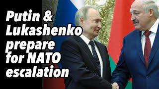 Putin & Lukashenko prepare for NATO escalation