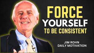 FORCE YOURSELF TO BE CONSISTENT | Jim Rohn Motivational Speech