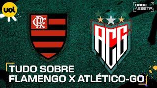 FLAMENGO X ATLÉTICO-GO: ONDE ASSISTIR TRANSMISSÃO AO VIVO E HORÁRIO PELO BRASILEIRÃO