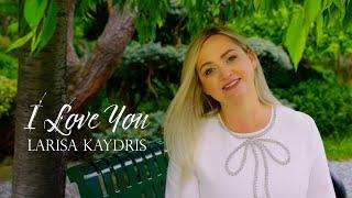 I LOVE YOU | Larisa Kaydris | [OFFICIAL VIDEO] 2024