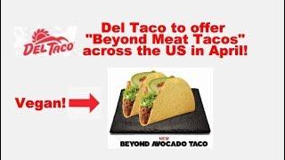 Del Taco to offer "Beyond Meat" Vegan Tacos in April!