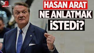 Beşiktaş Başkanı Hasan Arat açıklamalarında ne demek istedi?