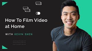 How To Film Video at Home in 2021 (With Kevin Shen)