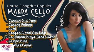 Playlist House Dangdut Populer Manda Cello - Gak Pake Lama Bilang Saja Kalau Kau Suka