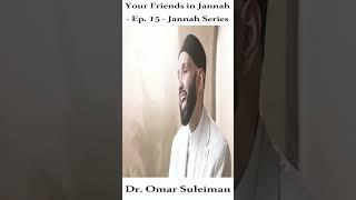 Your Friends in Jannah - Ep. 15 - Jannah Series - Dr. Omar Suleiman