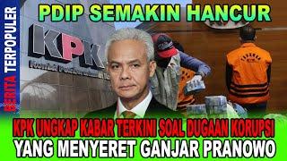 PDIP SEMAKIN HANCUR...!! KPK UNGKAP KABAR TERKINI SOAL DUGAAN KORUPSI YANG MENYERET GANJAR PRANOWO!