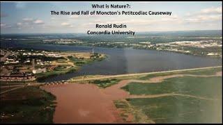 What is Nature?: The Rise and Fall of Moncton’s Petitcodiac Causeway with Prof. Ronald Rudin