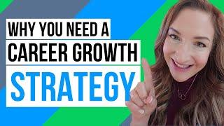 Why You Need A Career Growth Strategy Now More Than Ever