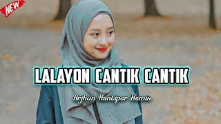 LALAYON CANTIK CANTIK || Viral Tiktok 2023 Remix ( Arjhun Kantiper )