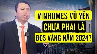 VINHOMES VŨ YÊN : Hấp dẫn nhưng chưa phải là BĐS VÀNG của năm 2024 | Phạm Tuấn Sơn