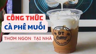 Hướng Dẫn Cách Làm Công Thức Cà Phê Muối Thơm Ngon Tại Nhà