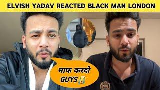 Big update elvish yadav reacted on black man London controversy || elvish yadav London controversy