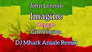 Imagine - John Lennon ( Reggae ) Girl Version | DJ Mhark Remix