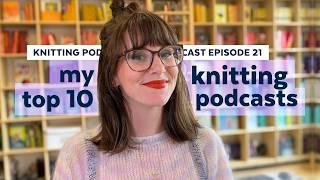 10 Knitting Podcasts I Recommend | KNITTING PODCAST | Episode 21