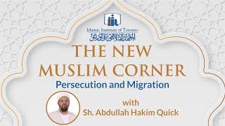 Persecution and Migration | New Muslim Corner | Sh. Abdullah Hakim Quick