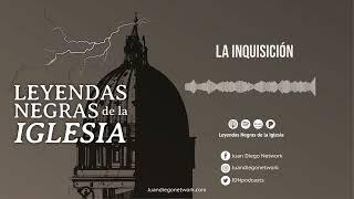 Leyendas negras de la Iglesia - La inquisición