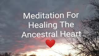 Meditation for Healing The Ancestral Heart ️