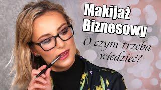 MAKIJAŻ BIZNESOWY - NAJWAŻNIEJSZE ZASADY - O CZYM TRZEBA PAMIĘTAĆ!?  TUTORIAL