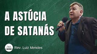 Rev. Luiz Mendes - A astúcia de Satanás