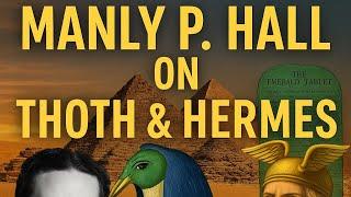 MANLY P. HALL on THOTH & HERMES – The Pyramid Initiation & The Secret Teachings