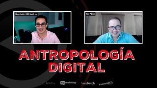 ¿Para qué sirve la Antropología Digital? | Raymundo Pérez & Hans Hatch