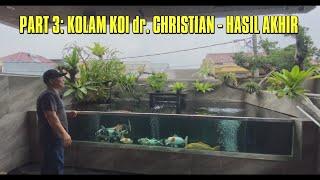 PART 3: KOLAM KOI dr. CHRISTIAN - HASIL AKHIR