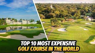 Top 10 Most Expensive Golf Courses in The World