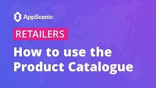 How to use the Product Catalogue to find products - AppScenic Retailers
