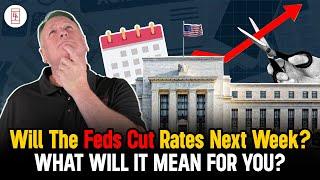 Will The Feds Cut Rates Next Week? What Will It Mean For You?