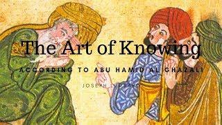 Abu Hamid al-Ghazali and The Art of Knowing