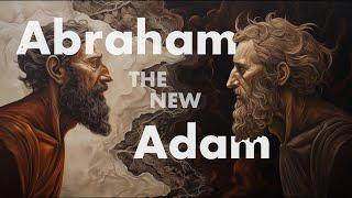 How Abraham is the New Adam