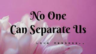 No One Can Separate Us- 🩷 Love Message For Someone Special @Letters-x4r