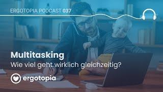 Multitasking: Wie viel geht wirklich gleichzeitig? - Ergotopia Podcast