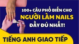 100+ mẫu câu GIAO TIẾP PHỔ BIẾN TRONG NGHỀ NAILS - Tiếng Anh Nghề Nails | Học Tiếng Anh Giao Tiếp