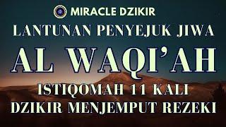 LANTUNAN SEJUK AL WAQIAH 11 X RENUNGAN DZIKRULLAH | DZIKIR PEMBUKA PINTU REZEKI KELUARGA