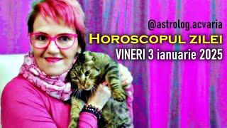 HOROSCOPUL DE VINERI 3 IANUARIE 2025  Astrolog ACVARIA