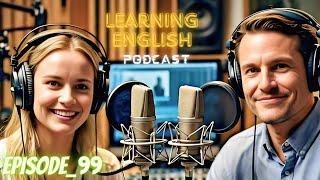 Learn English  Podcast Easily | Episode 99 | Listening and Speaking Practice Tips | Podcast English